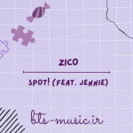 دانلود آهنگ SPOT! (feat. JENNIE (BLACKPINK)) زیکو (ZICO)